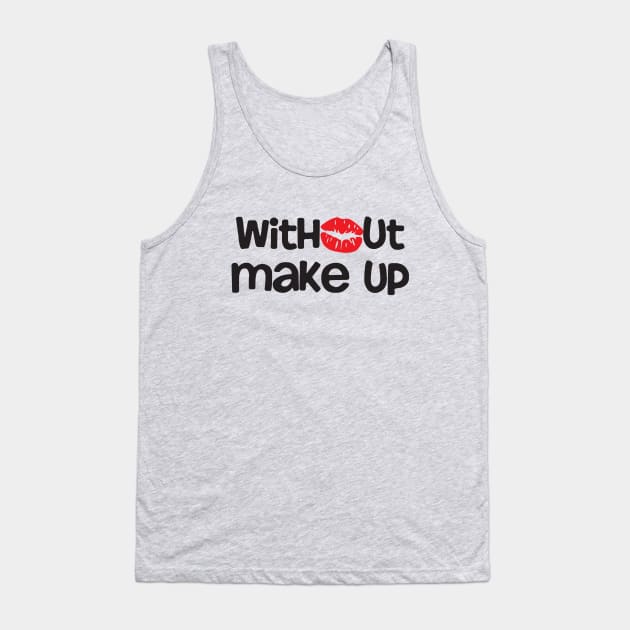 Without Makeup Tank Top by thedailysoe